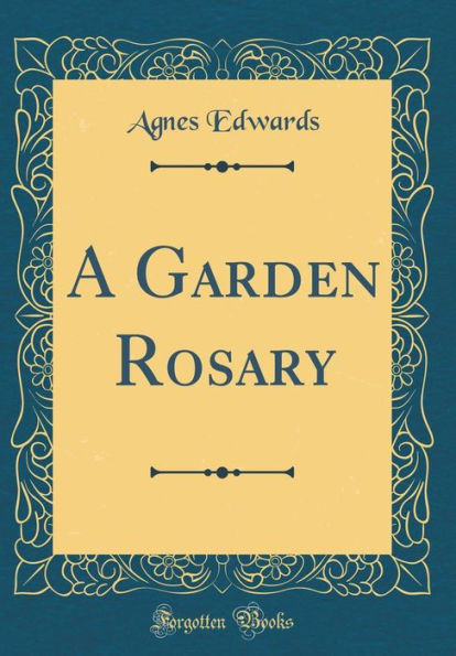 A Garden Rosary (Classic Reprint)