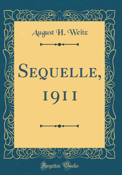 Sequelle, 1911 (Classic Reprint)