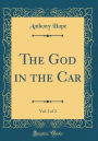 The God in the Car, Vol. 2 of 2 (Classic Reprint)