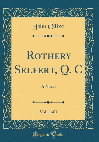 Rothery Selfert, Q. C, Vol. 1 of 3: A Novel (Classic Reprint)