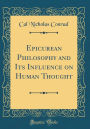 Epicurean Philosophy and Its Influence on Human Thought (Classic Reprint)