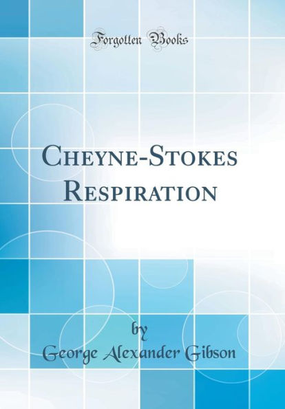 Cheyne-Stokes Respiration (Classic Reprint)