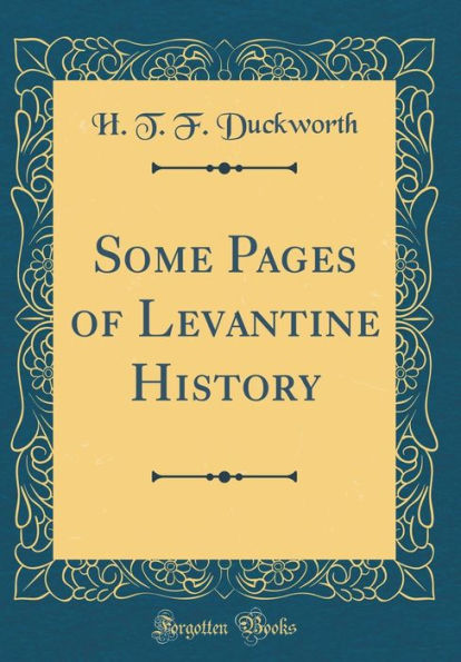 Some Pages of Levantine History (Classic Reprint)