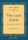 The 13th Juror: The Inside Story of My Trial (Classic Reprint)
