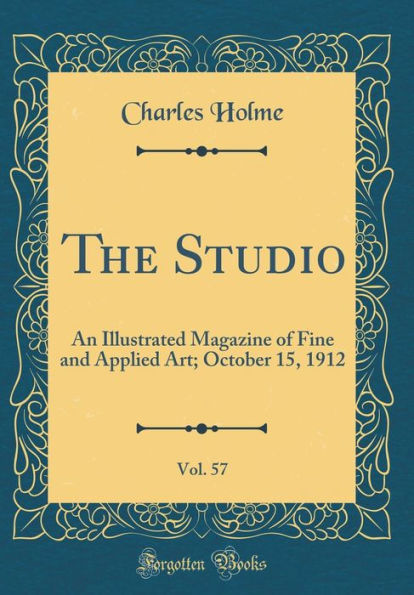 The Studio, Vol. 57: An Illustrated Magazine of Fine and Applied Art; October 15, 1912 (Classic Reprint)