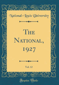 Title: The National, 1927, Vol. 12 (Classic Reprint), Author: National-Louis University