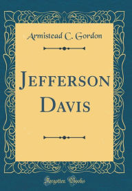 Title: Jefferson Davis (Classic Reprint), Author: Armistead C. Gordon