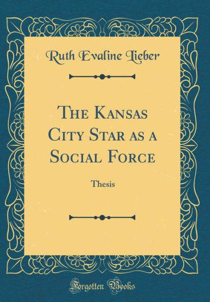 The Kansas City Star as a Social Force: Thesis (Classic Reprint)