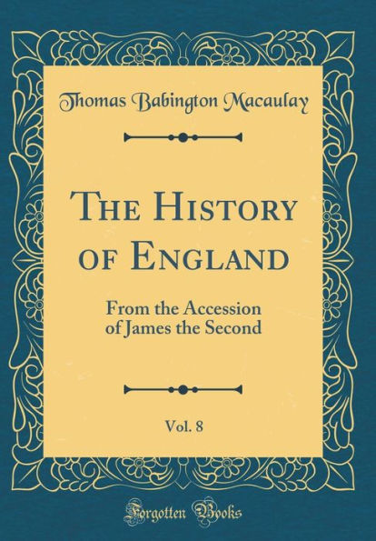 The History of England, Vol. 8: From the Accession of James the Second (Classic Reprint)