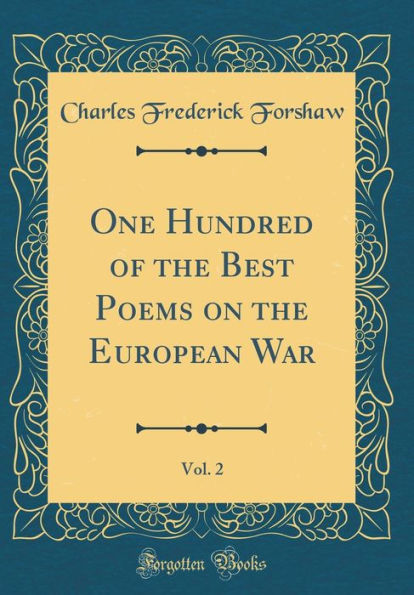 One Hundred of the Best Poems on the European War, Vol. 2 (Classic Reprint)