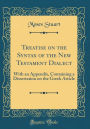 Treatise on the Syntax of the New Testament Dialect: With an Appendix, Containing a Dissertation on the Greek Article (Classic Reprint)