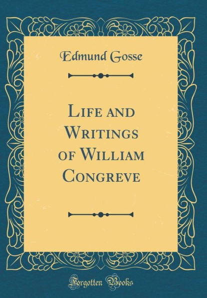 Life and Writings of William Congreve (Classic Reprint)