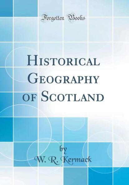 Historical Geography of Scotland (Classic Reprint)