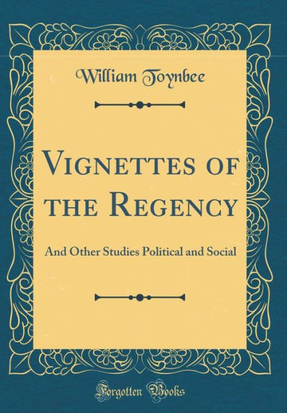 Vignettes of the Regency: And Other Studies Political and Social (Classic Reprint)