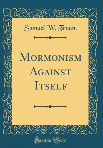 Mormonism Against Itself (Classic Reprint)