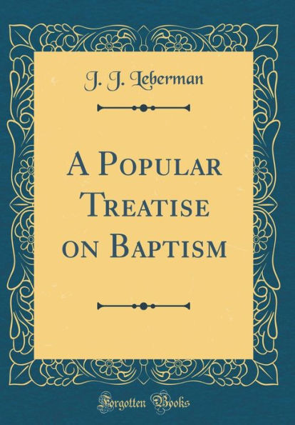 A Popular Treatise on Baptism (Classic Reprint)