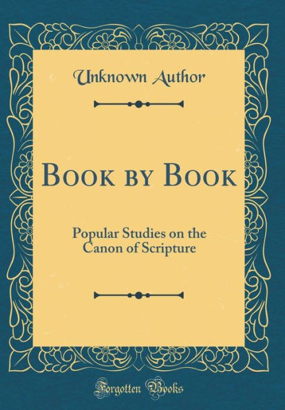 Book by Book: Popular Studies on the Canon of Scripture (Classic Reprint)