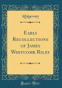 Early Recollections of James Whitcomb Riley (Classic Reprint)