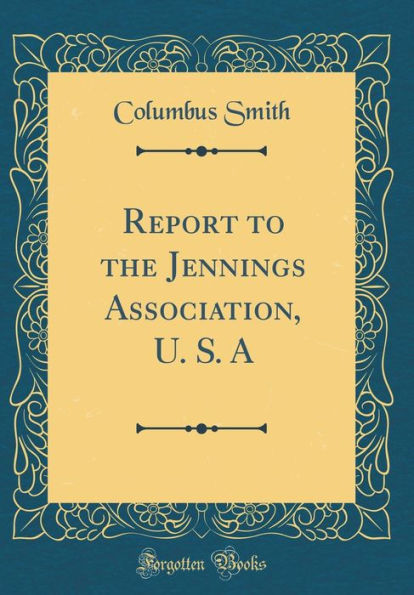 Report to the Jennings Association, U. S. A (Classic Reprint)