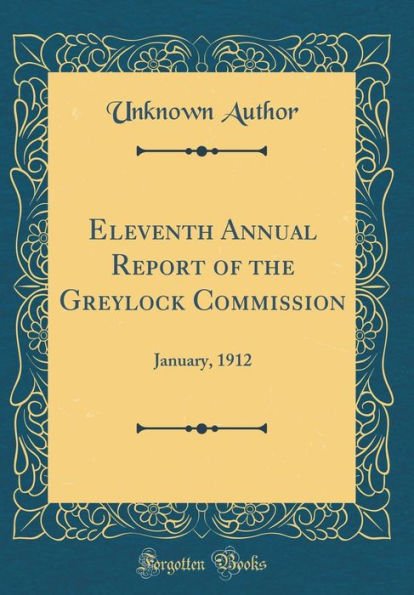 Eleventh Annual Report of the Greylock Commission: January, 1912 (Classic Reprint)
