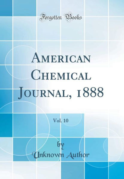 American Chemical Journal, 1888, Vol. 10 (Classic Reprint)