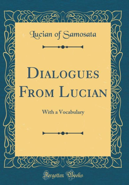 Dialogues From Lucian: With a Vocabulary (Classic Reprint)