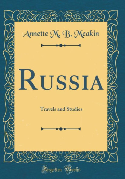 Russia: Travels and Studies (Classic Reprint)