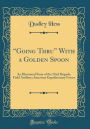 Going Thru With a Golden Spoon: An Illustrated Story of the 52nd Brigade, Field Artillery; American Expeditionary Forces (Classic Reprint)