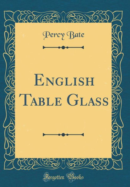 English Table Glass (Classic Reprint)