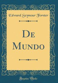 Title: De Mundo (Classic Reprint), Author: Edward Seymour Forster