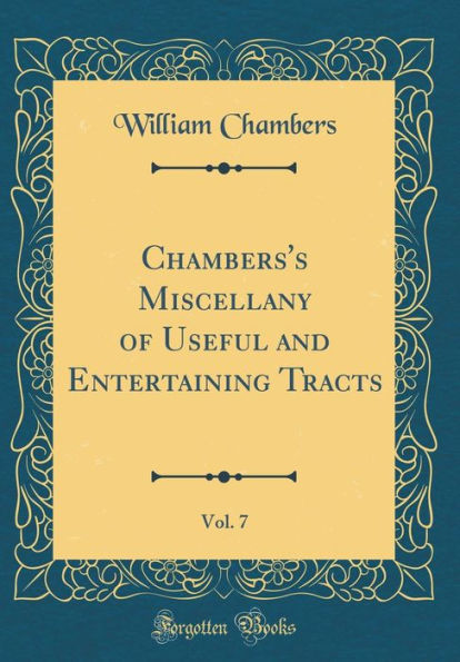 Chambers's Miscellany of Useful and Entertaining Tracts, Vol. 7 (Classic Reprint)