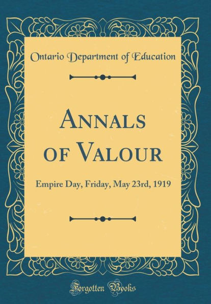 Annals of Valour: Empire Day, Friday, May 23rd, 1919 (Classic Reprint)