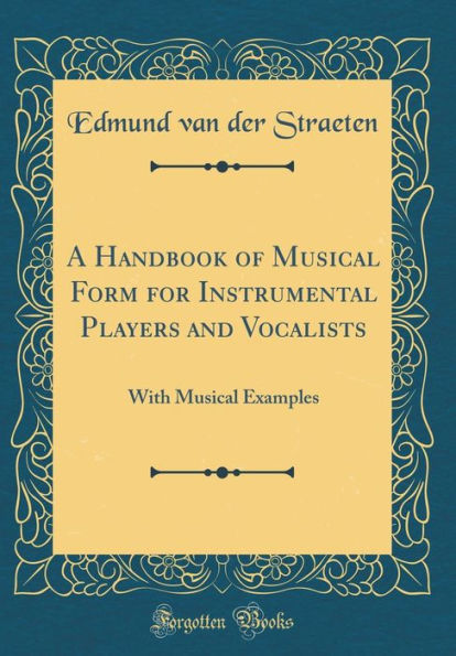 A Handbook of Musical Form for Instrumental Players and Vocalists: With Musical Examples (Classic Reprint)