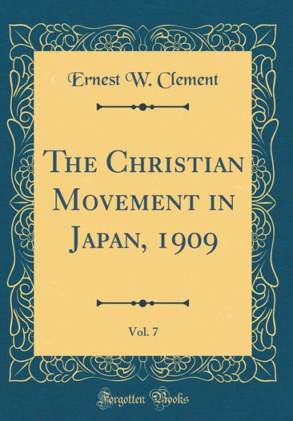 The Christian Movement in Japan, 1909, Vol. 7 (Classic Reprint)