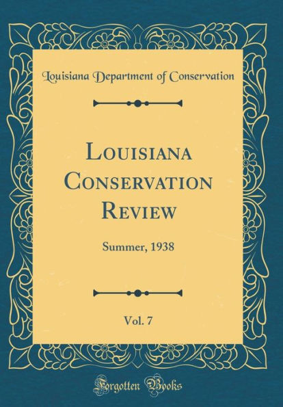 Louisiana Conservation Review, Vol. 7: Summer, 1938 (Classic Reprint)