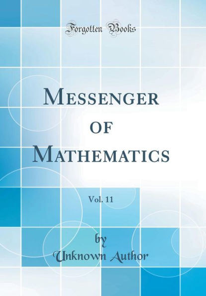 Messenger of Mathematics, Vol. 11 (Classic Reprint)