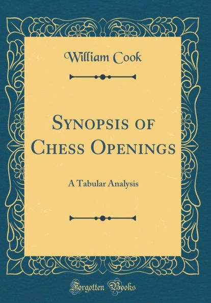 Synopsis of Chess Openings: A Tabular Analysis (Classic Reprint)