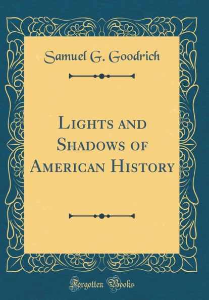 Lights and Shadows of American History (Classic Reprint)