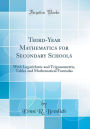 Third-Year Mathematics for Secondary Schools: With Logarithmic and Trigonometric, Tables and Mathematical Formulas (Classic Reprint)