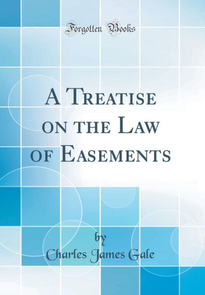 A Treatise on the Law of Easements (Classic Reprint)