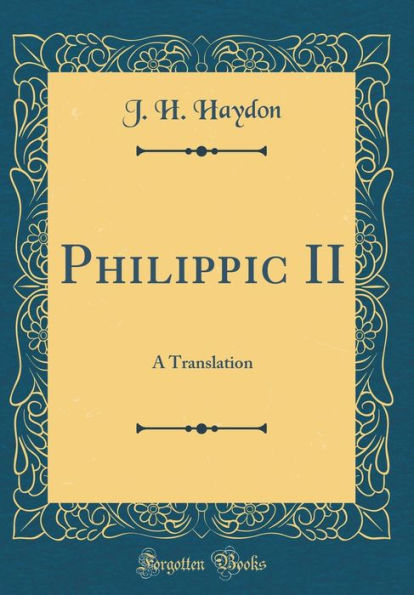 Philippic II: A Translation (Classic Reprint)