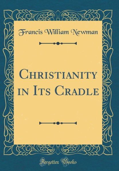 Christianity in Its Cradle (Classic Reprint)