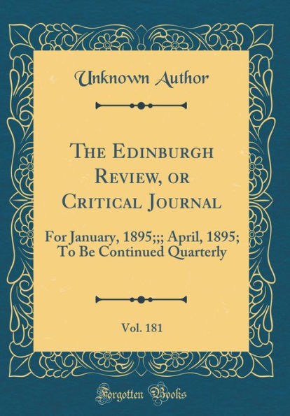 The Edinburgh Review, or Critical Journal, Vol. 181: For January, 1895;; April, 1895; To Be Continued Quarterly (Classic Reprint)