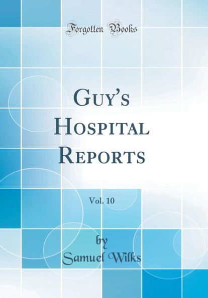 Guy's Hospital Reports, Vol. 10 (Classic Reprint)