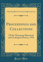 Proceedings and Collections: Of the Wyoming Historical and Geological Society, 1918 (Classic Reprint)