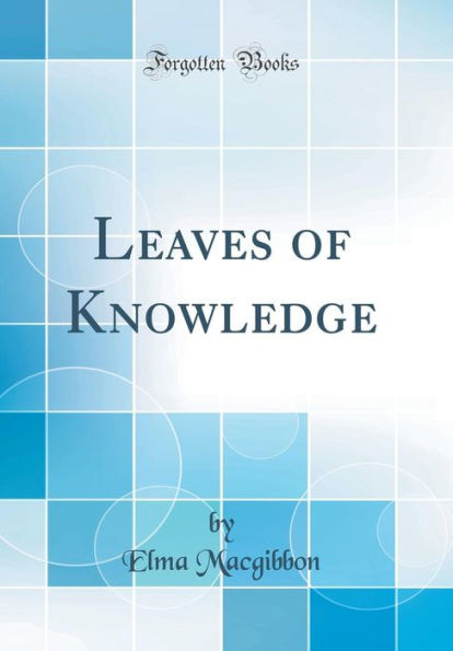 Leaves of Knowledge (Classic Reprint)