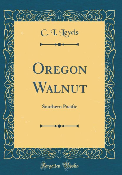 Oregon Walnut: Southern Pacific (Classic Reprint)