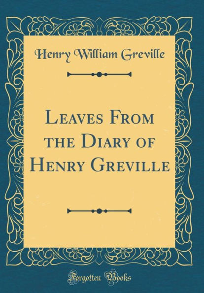 Leaves From the Diary of Henry Greville (Classic Reprint)