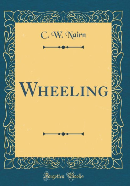 Wheeling (Classic Reprint)