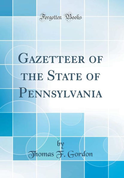 Gazetteer of the State of Pennsylvania (Classic Reprint)